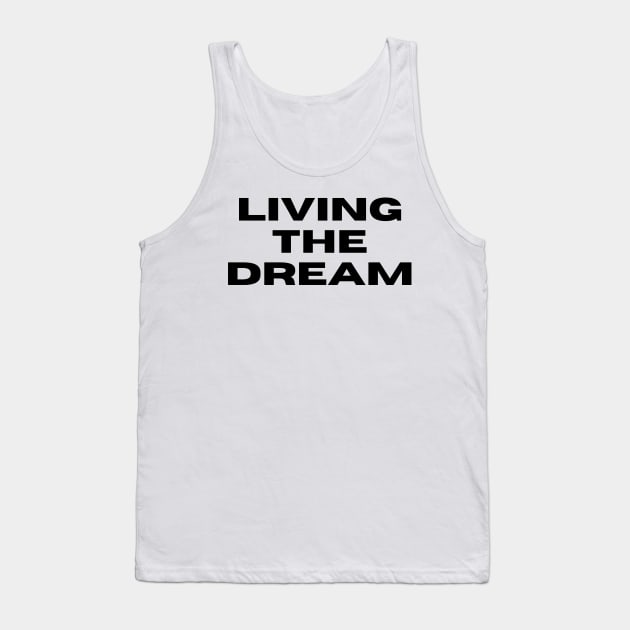 Living The Dream. Funny Saying Phrase Tank Top by JK Mercha